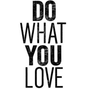 do what you love; money will follow, business consultation